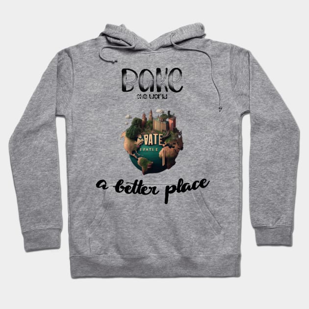 You Bake The World A Better Place Hoodie by TOMOBIRI